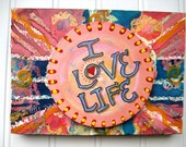 OOAK Whimsical Inspirational Quote " I Love Life " Colorful Outsider Art, Folk Art, Boho, Spiritual Positive Affirmations.