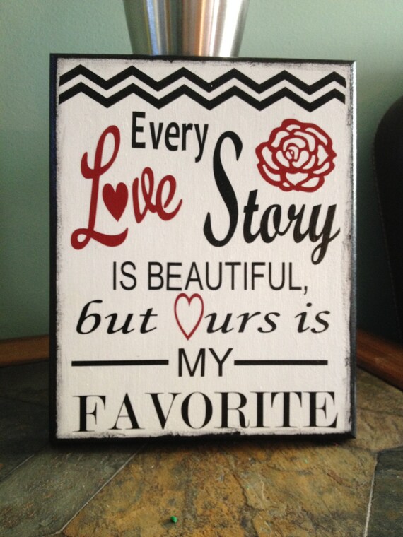 Every love story is beautiful Wooden Sign