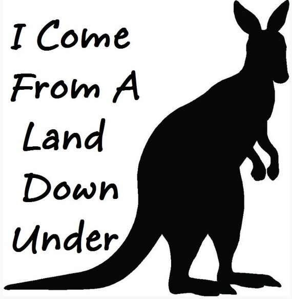 I Come From A Land Down Under Die Cut Vinyl Decal for Car Truck Window Wall
