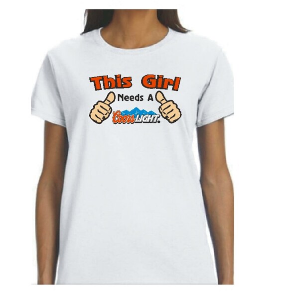 Items similar to This Girl Needs A Coors Light TShirt on Etsy