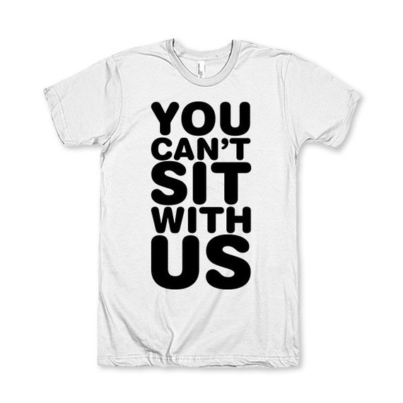 You Can't Sit With Us by AwesomeBestFriendsTs on Etsy