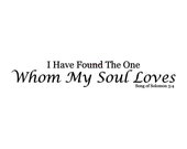 I Have Found The One Whom My Soul Loves ; Song of Solomon 3:4 - Vinyl Wall Decal - Wedding Decal, Wall Decals, Bedroom Decals, Inspirational