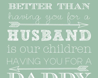 The only thing better than having you for a husband is our children ...