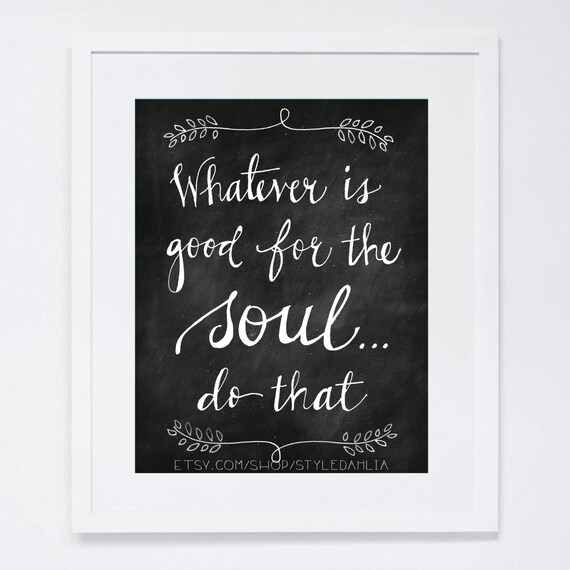 Items similar to whatever is good for the soul... do that ...