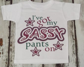 I've Got My Sassy Pants On - One Piece Bodysuit/Creeper or T-Shirt