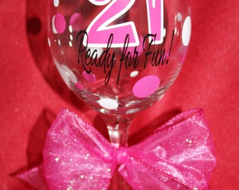 21 Ready for Fun! 21st Birthday wine glass. 21 Ready for Fun! 21st Birthday gift. 21st Birthday gift ideas. (item #1-2-21R)