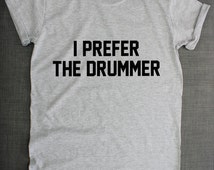 i prefer the drummer t shirt