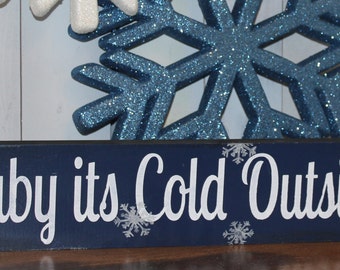 BABY it's COLD OUTSIDE Sign/Christmas Decor/Holiday Decor/Winter Decor/Wood sign/Shelf Sitter/Wall Decor