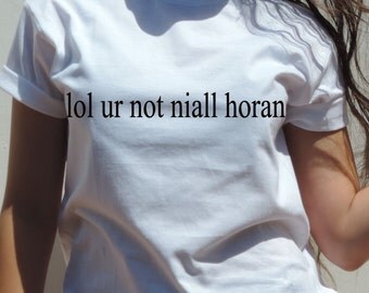 lol ur not niall horan t shirt