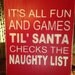 It's All Fun And Games Til Santa Checks The by StoneValleySigns