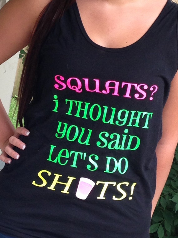 Squats.. I thought you said let's do SHOTS Neon Colors