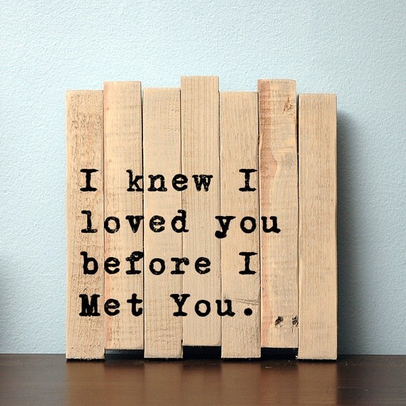 I Knew I Loved You Before I Met You Wood Pallet by JetmakDesigns