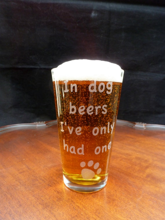 In Dog Beers I've Only Had One Beer Quote Pint Glass