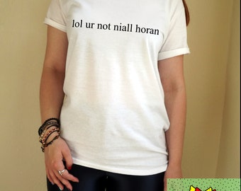 lol ur not niall horan t shirt