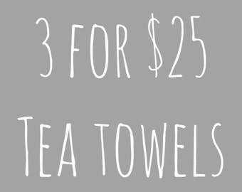 3 for 25 Flour Sack Tea Towels