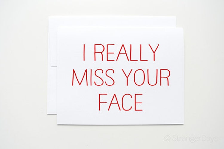 Missing you Card I Really Miss your face Greeting by StrangerDays