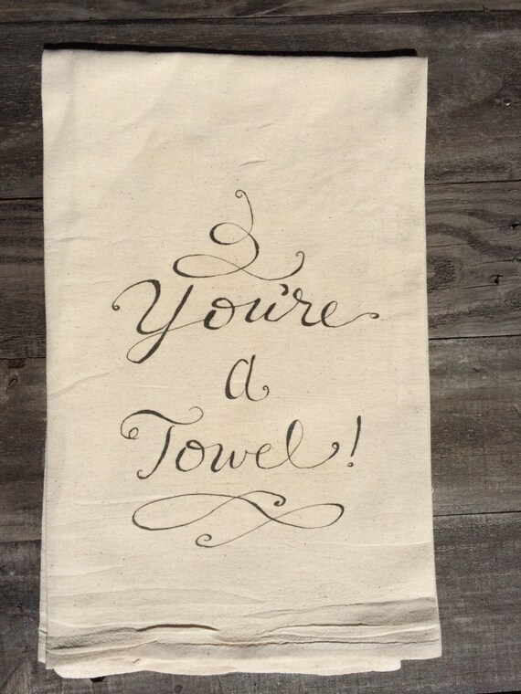 You're a Towel Flour Sack Tea Towel