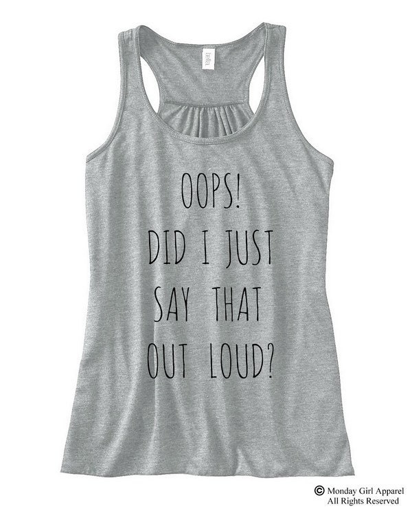 OOPS Did I just say that Out LOUD Flowy Bella by MondayGirlApparel