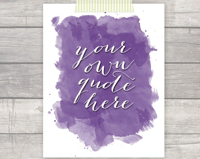Pick Your Own Quote Watercolor Art Print - Office, Bedroom, Bathroom, Kitchen Art - FREE SHIPPING!