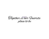 Together is our Favorite place to be - Wall Decal - Vinyl Wall Decals, Wall Decor, Love Wall Quotes, Bedroom Wall Decal, Marriage Wall Decal