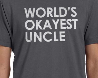 Uncle Gift World's Okayest UNCLE Mens t shirt Father's Day Gift Uncle Shirt Best Uncle Husband Gift Funny T Shirts