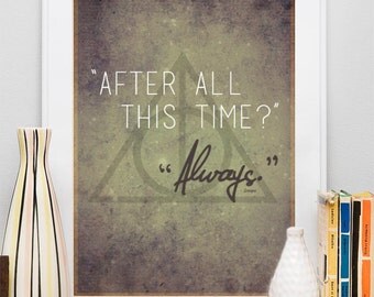 Harry Potter & The Deathly Hallows Quote - After all this time Always - Snape - Dumbledore - Art