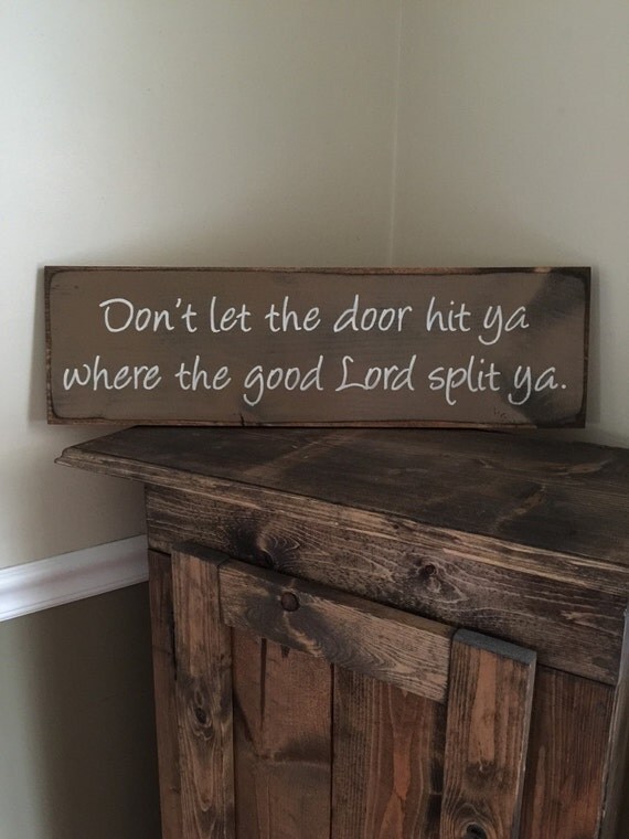 Items similar to Don't let the door hit ya where to the good Lord split ya Sign, Primitive Signs
