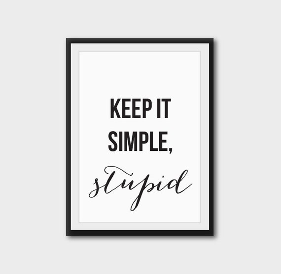 keep it simple and stupid