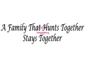 A Family That Hunts Together Stays Together - Wall Decal, Vinyl Wall Decal, Hunting Decor, Wall Sticker, Hunting Decal, Hunting Quote