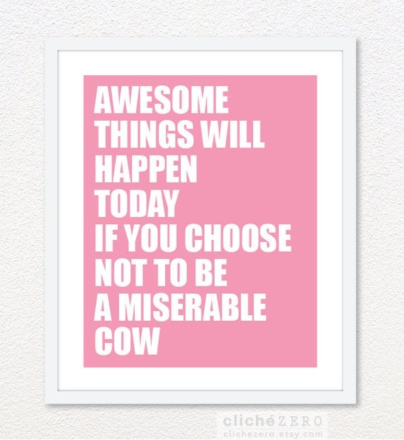 Awesome Things Will Happen Today If You Choose Not To Be A