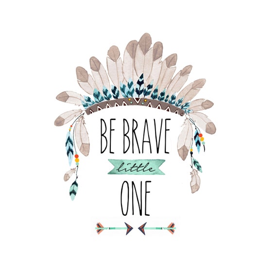 Be Brave Little One - Tribal Nursery Art - Indian Headdress Print