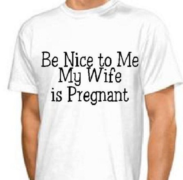 be nice to me my wife is pregnant shirt