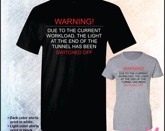 Warning due to the current workload, the light at the end of the tunnel has been shut off tshirt • Mens #5000 • Ladies #5000L