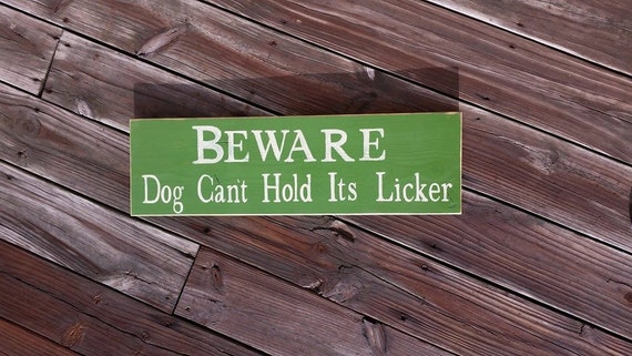 Beware Dog Can't Hold Its Licker Wooden By Rusticlanecreations