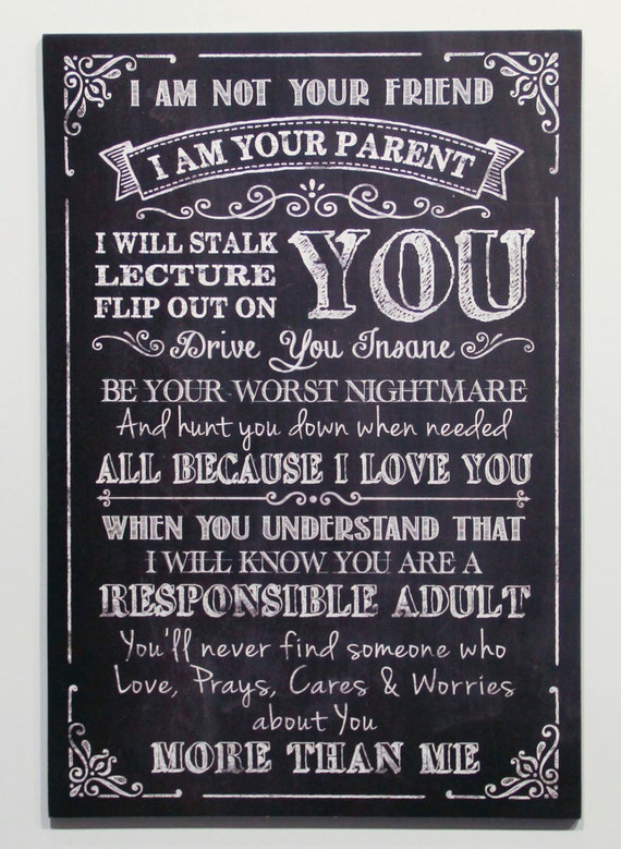 I am not your friend I am your PARENT I will stalk by MindysGazebo