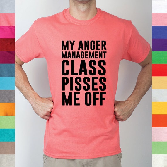 My Anger Management Class Pisses Me Off Angry By Yourfunnytees 