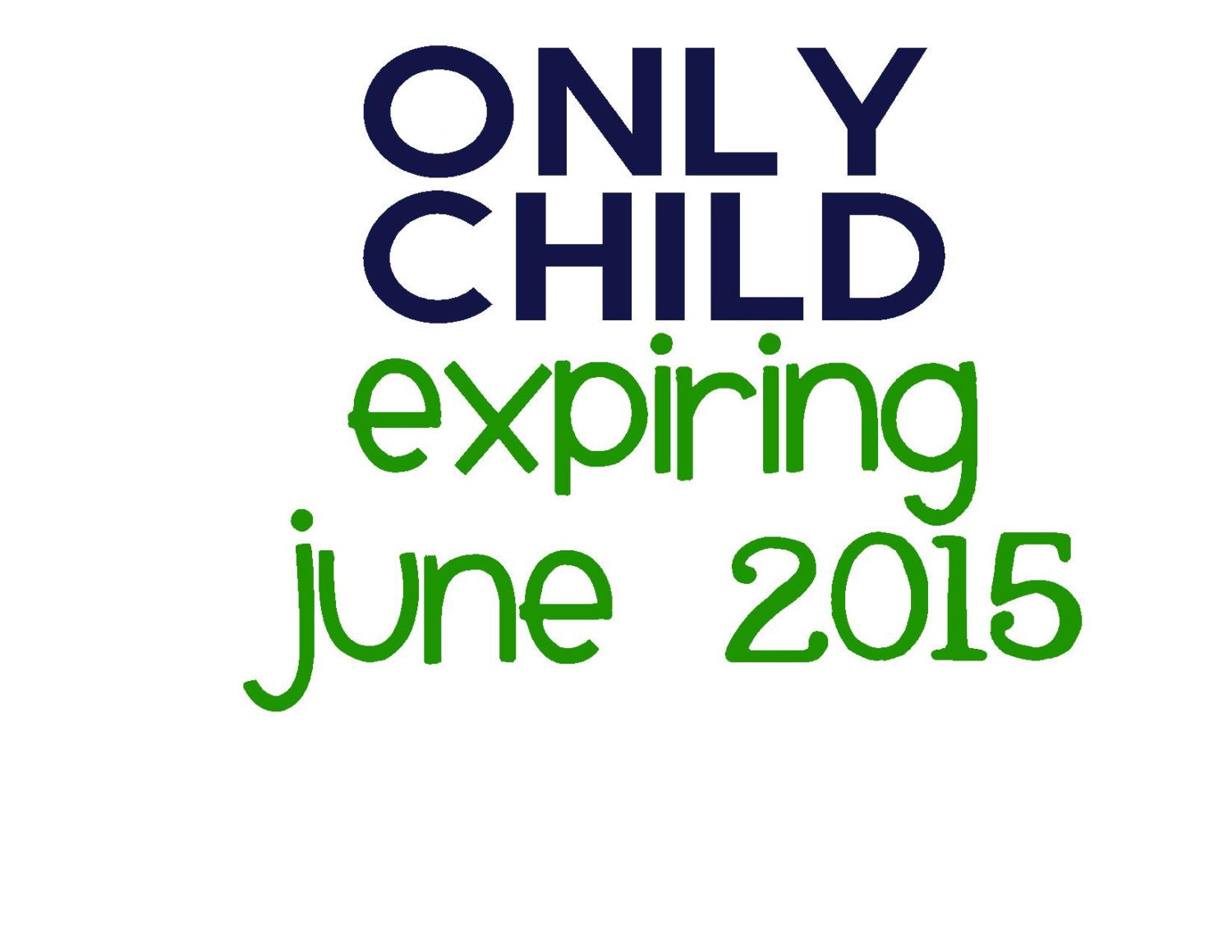 Only Child Expiring Soon Iron On Vinyl Decal