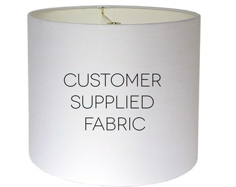 Custom Lamp Shade - Drum Lampshade - Tapered Lamp Shade - Empire Lamp Shade - COM Lampshade - Customer Supplied Fabric - Made to Order