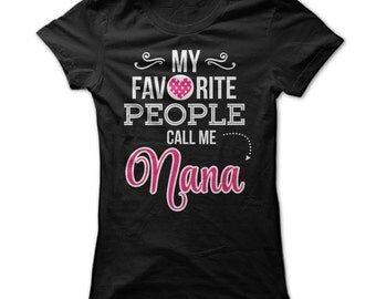 my favorite people call me nana shirt