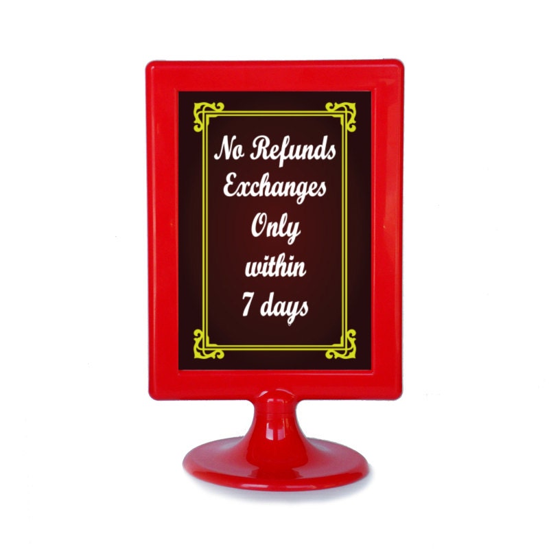 No Refunds Exchanges Only within 7 days / 14 days Sign with