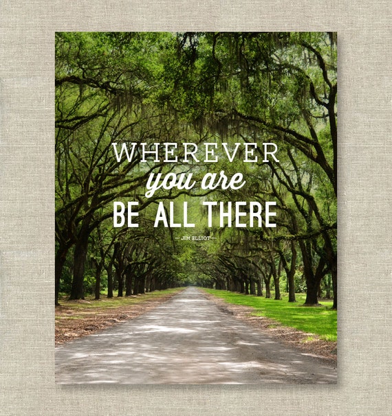 Wherever You Are Be All There —  Inspirational Art Print — 8x10