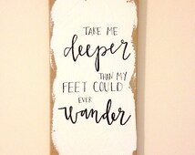 take me deeper than my feet could ever wander scripture