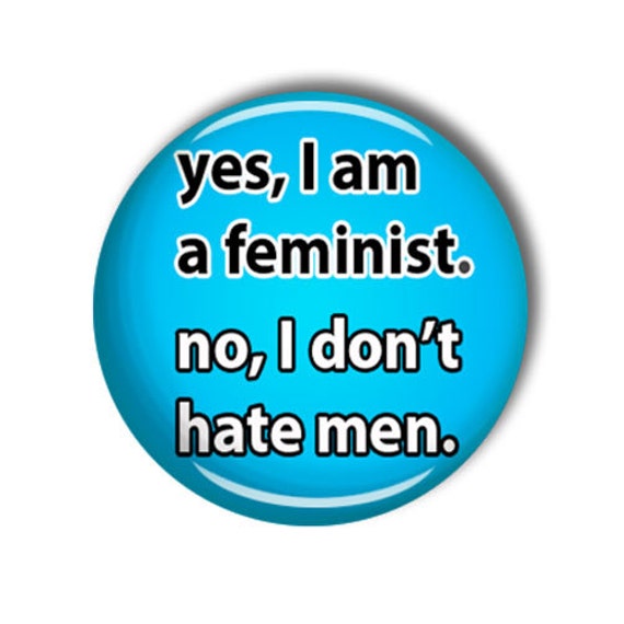 Items similar to yes i am a feminist , no i dont hate men 58mm pin back ...