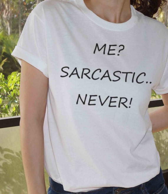 sarcastic me never shirt