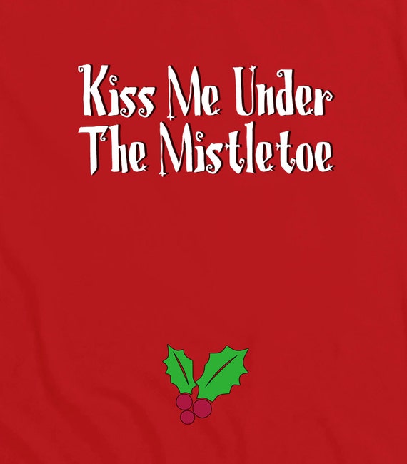 kiss me under the mistletoe shirt