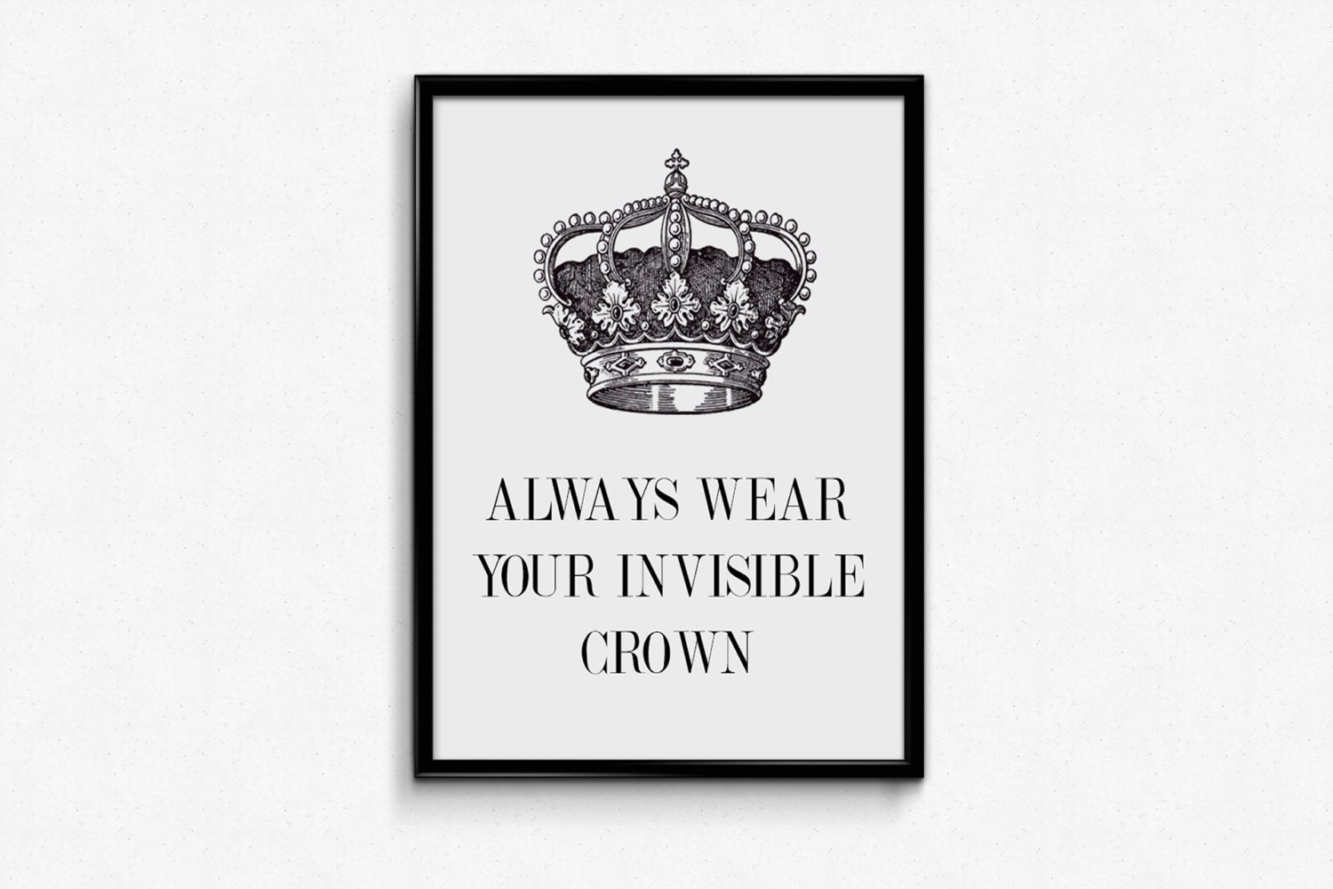 Always Wear Your Invisible Crown Print Black by WishfulPrinting