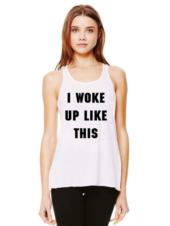 Items similar to I Woke Up Like This Flowy Tank Top Shirt on Etsy