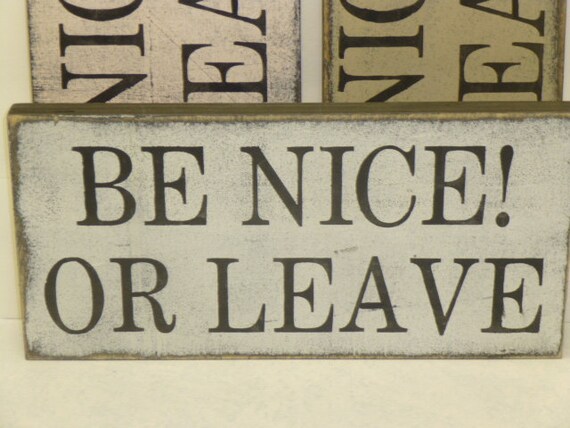 BE NICE or LEAVE / be nice sign / leave sign / hand painted