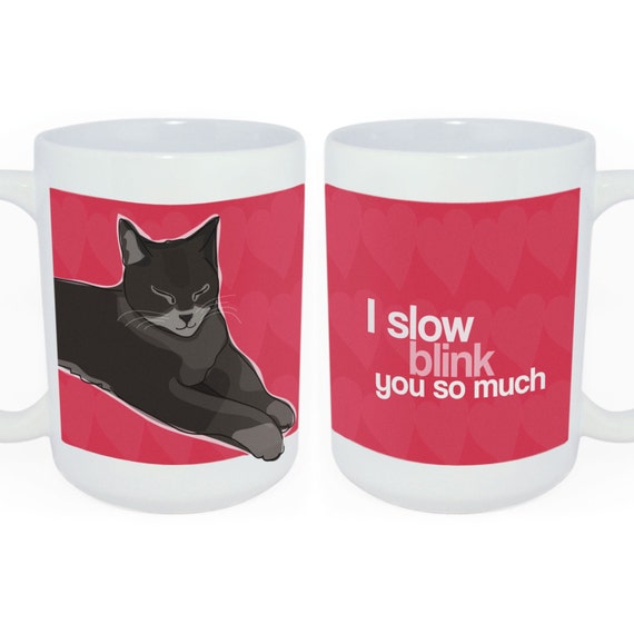 I Slow Blink You So Much Cat Mug