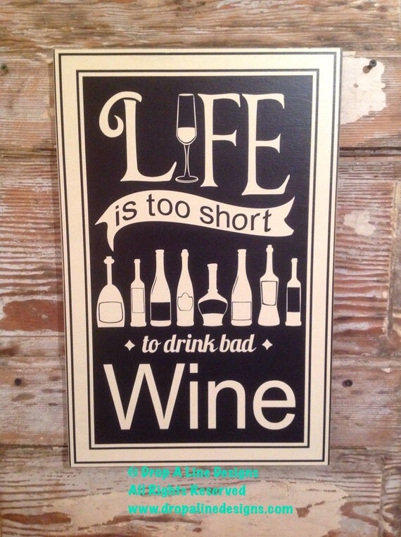 Life Is Too Short To Drink Bad Wine. 12x18 wood sign funny